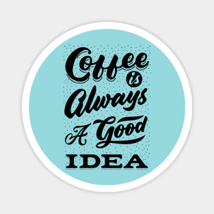 Coffee is always a good idea - ☕ Coffee lettering Magnet